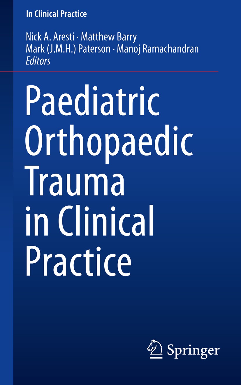 Titlebook: Paediatric Orthopaedic Trauma in Clinical Practice; Nick A. Aresti,Matthew Barry,Manoj Ramachandran Book 2015 Springer-Verlag London Ltd. Titlebook: Paediatric Orthopaedic Trauma in Clinical Practice; Nick A. Aresti,Matthew Barry,Manoj Ramachandran Book 2015 Springer-Verlag London Ltd.