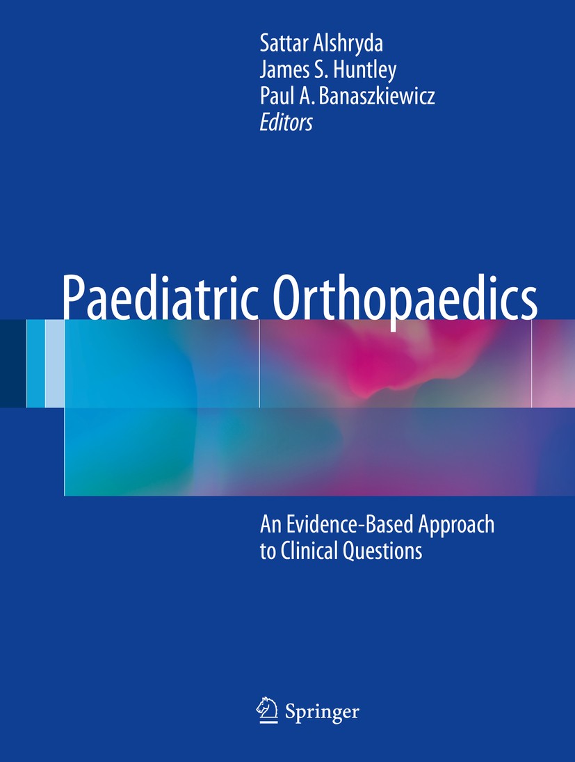 Titlebook: Paediatric Orthopaedics; An Evidence-Based Ap Sattar Alshryda,James S. Huntley,Paul A. Banaszkie Book 2017 Springer International Publishin Titlebook: Paediatric Orthopaedics; An Evidence-Based Ap Sattar Alshryda,James S. Huntley,Paul A. Banaszkie Book 2017 Springer International Publishin