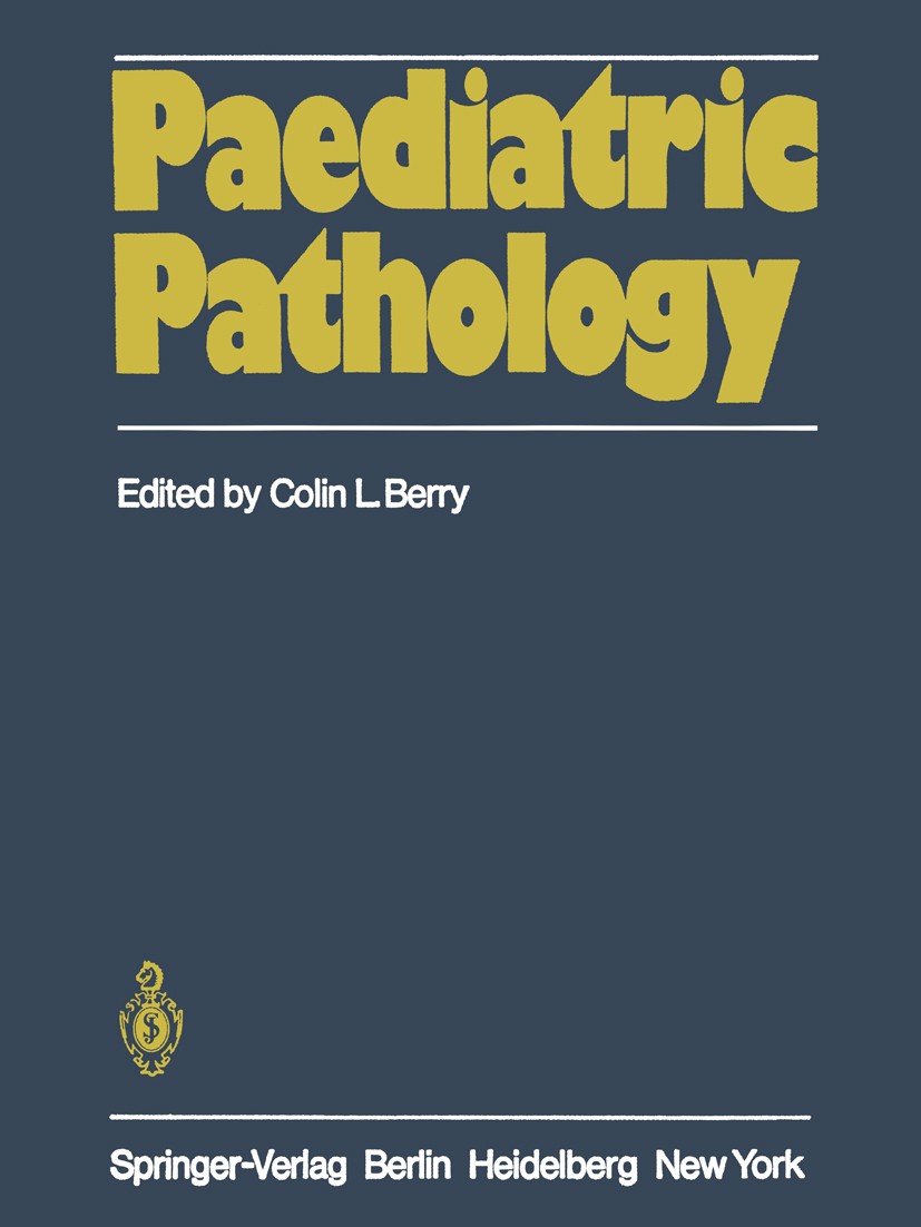 Titlebook: Paediatric Pathology; Colin L. Berry (Professor of Morbid Anatomy) Book 19811st edition Springer-Verlag Berlin Heidelberg New York 1981 bi Titlebook: Paediatric Pathology; Colin L. Berry (Professor of Morbid Anatomy) Book 19811st edition Springer-Verlag Berlin Heidelberg New York 1981 bi