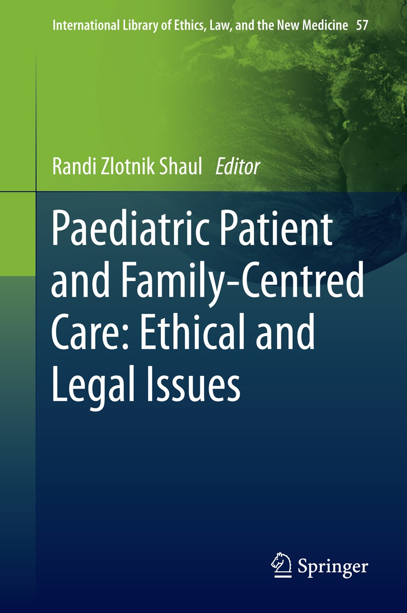 Titlebook: Paediatric Patient and Family-Centred Care: Ethical and Legal Issues; Randi Zlotnik Shaul Book 2014 Springer Science+Business Media Dordre Titlebook: Paediatric Patient and Family-Centred Care: Ethical and Legal Issues; Randi Zlotnik Shaul Book 2014 Springer Science+Business Media Dordre