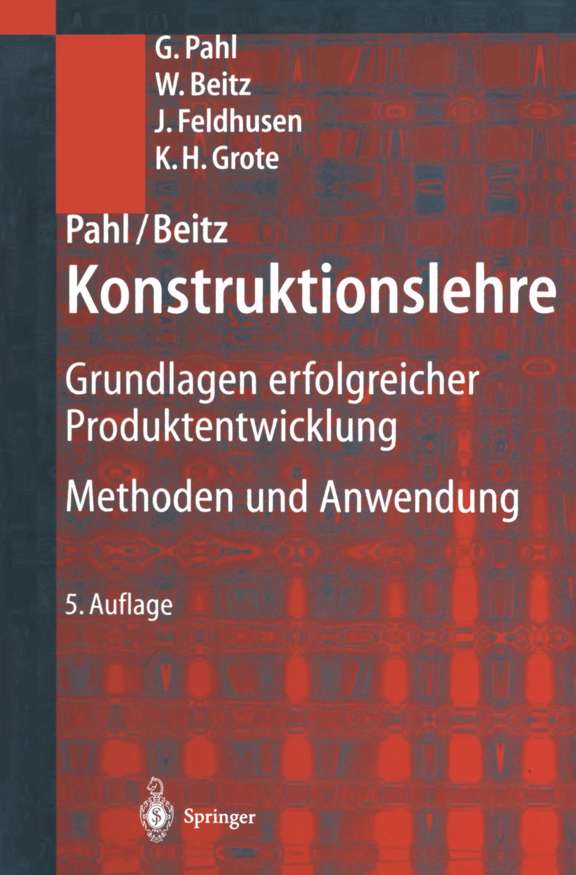Titlebook: Pahl/Beitz Konstruktionslehre; Grundlagen erfolgrei Gerhard Pahl,Wolfgang Beitz,Karl-H. Grote Textbook 20035th edition Springer-Verlag Berl Titlebook: Pahl/Beitz Konstruktionslehre; Grundlagen erfolgrei Gerhard Pahl,Wolfgang Beitz,Karl-H. Grote Textbook 20035th edition Springer-Verlag Berl