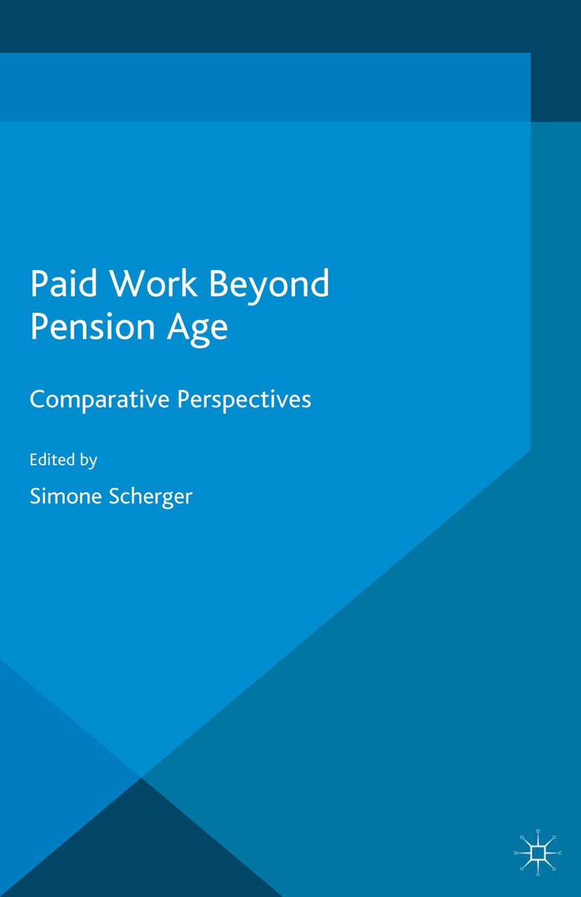 Titlebook: Paid Work Beyond Pension Age; Comparative Perspect Simone Scherger Book 2015 The Editor(s) (if applicable) and The Author(s) 2015 old age.r Titlebook: Paid Work Beyond Pension Age; Comparative Perspect Simone Scherger Book 2015 The Editor(s) (if applicable) and The Author(s) 2015 old age.r