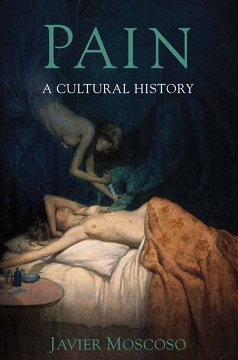 Titlebook: Pain; A Cultural History Javier Moscoso Book 2012 Palgrave Macmillan, a division of Macmillan Publishers Limited 2012 cultural history.hist Titlebook: Pain; A Cultural History Javier Moscoso Book 2012 Palgrave Macmillan, a division of Macmillan Publishers Limited 2012 cultural history.hist