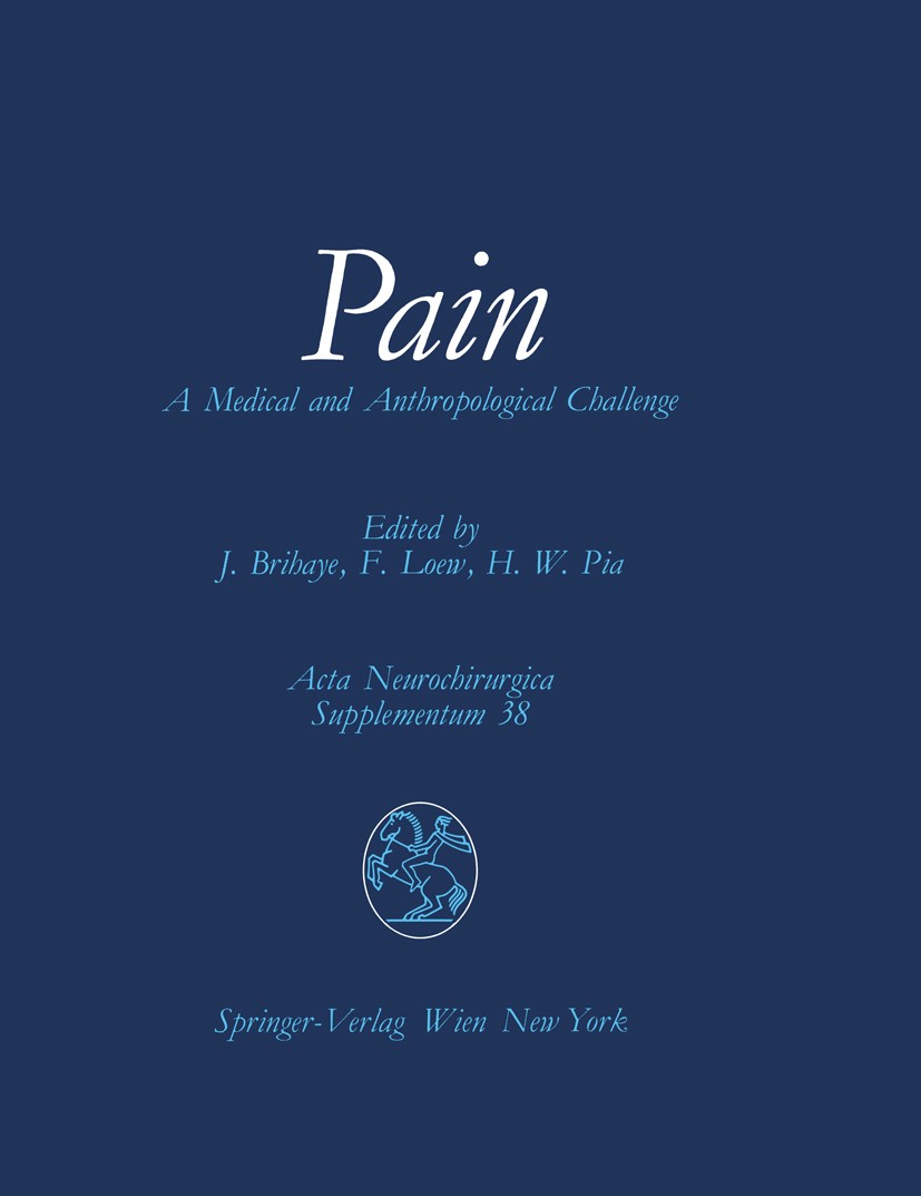Titlebook: Pain; A Medical and Anthro Jean Brihaye,Fritz Loew,H. W. Pia Conference proceedings 1987 Springer-Verlag/Wien 1987 anesthesiology.neurology Titlebook: Pain; A Medical and Anthro Jean Brihaye,Fritz Loew,H. W. Pia Conference proceedings 1987 Springer-Verlag/Wien 1987 anesthesiology.neurology