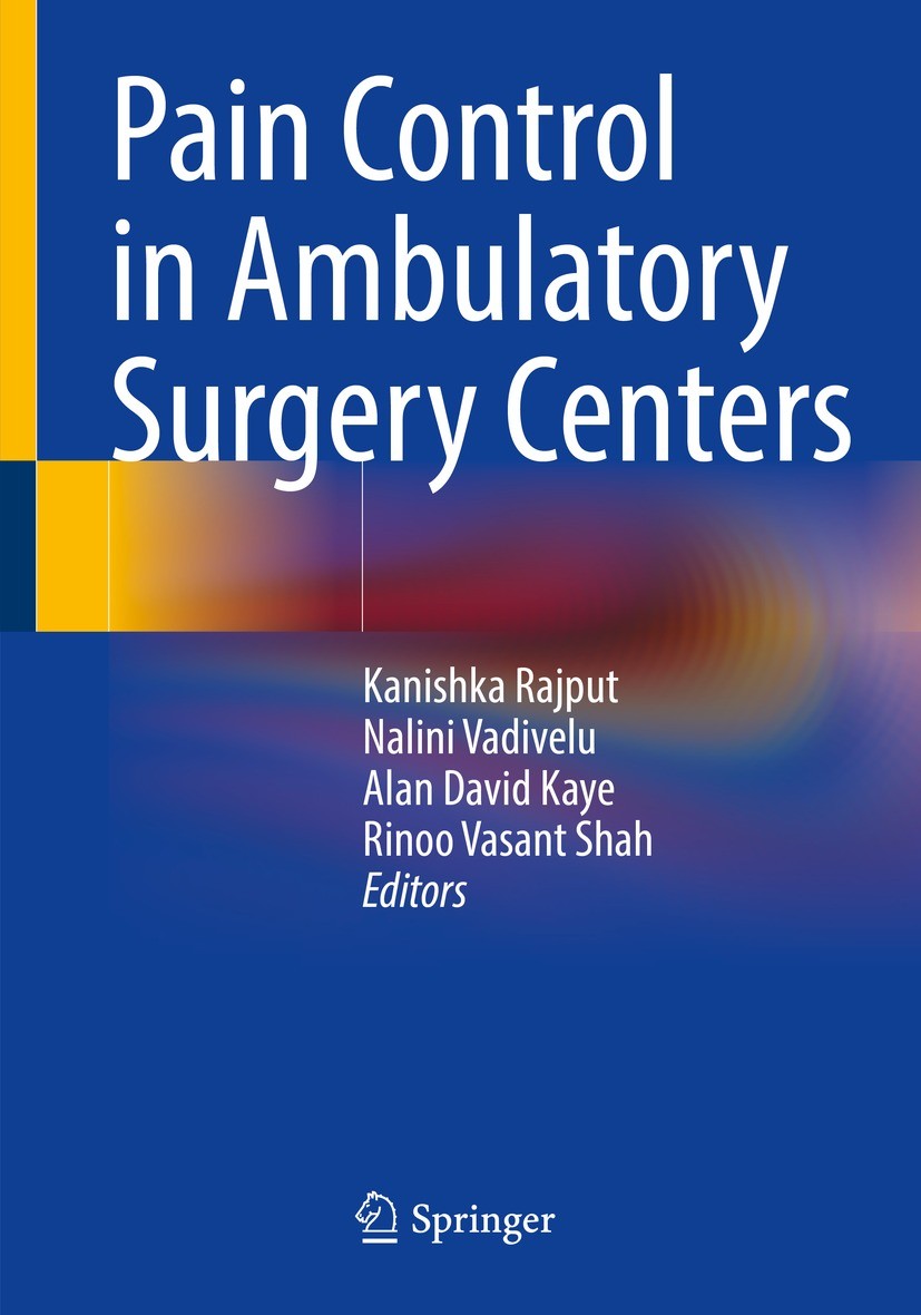 Titlebook: Pain Control in Ambulatory Surgery Centers; Kanishka Rajput,Nalini Vadivelu,Rinoo Vasant Shah Book 2021 The Editor(s) (if applicable) and Titlebook: Pain Control in Ambulatory Surgery Centers; Kanishka Rajput,Nalini Vadivelu,Rinoo Vasant Shah Book 2021 The Editor(s) (if applicable) and