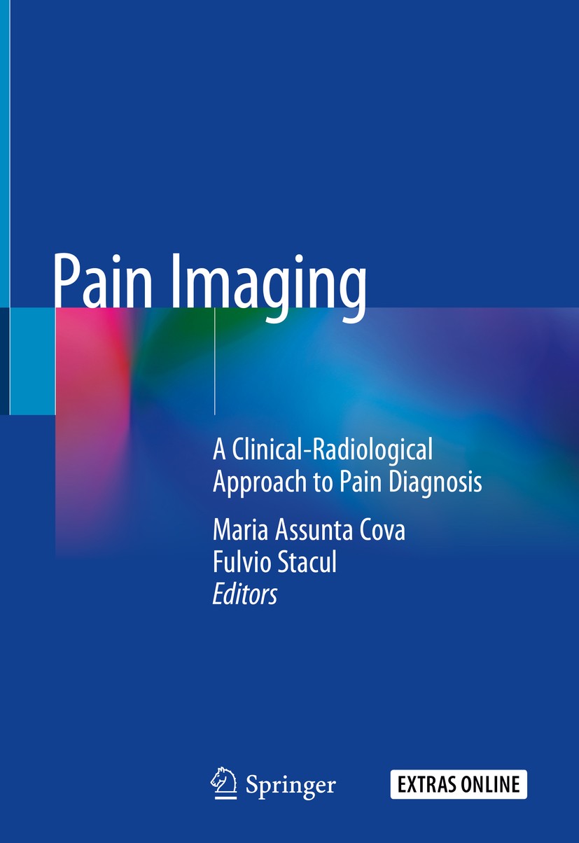 Titlebook: Pain Imaging; A Clinical-Radiologi Maria Assunta Cova,Fulvio Stacul Book 2019 Springer Nature Switzerland AG 2019 Head pain.Chest pain.Spin Titlebook: Pain Imaging; A Clinical-Radiologi Maria Assunta Cova,Fulvio Stacul Book 2019 Springer Nature Switzerland AG 2019 Head pain.Chest pain.Spin