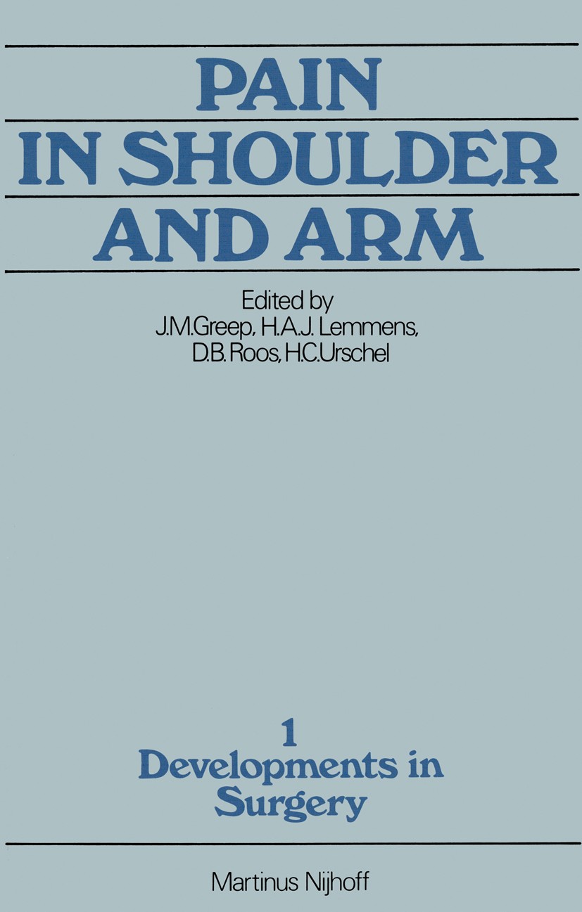 Titlebook: Pain in Shoulder and Arm; An Integrated View J. M. Greep,H. A. J. Lemmens,H. C. Urschel Book 1979 Martinus Nijhoff Publishers bv, The Hague Titlebook: Pain in Shoulder and Arm; An Integrated View J. M. Greep,H. A. J. Lemmens,H. C. Urschel Book 1979 Martinus Nijhoff Publishers bv, The Hague