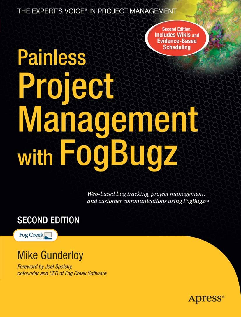 Titlebook: Painless Project Management with FogBugz; Mike Gunderloy Book 2007Latest edition Michael Gunderloy 2007 Windows.design.development.program Titlebook: Painless Project Management with FogBugz; Mike Gunderloy Book 2007Latest edition Michael Gunderloy 2007 Windows.design.development.program