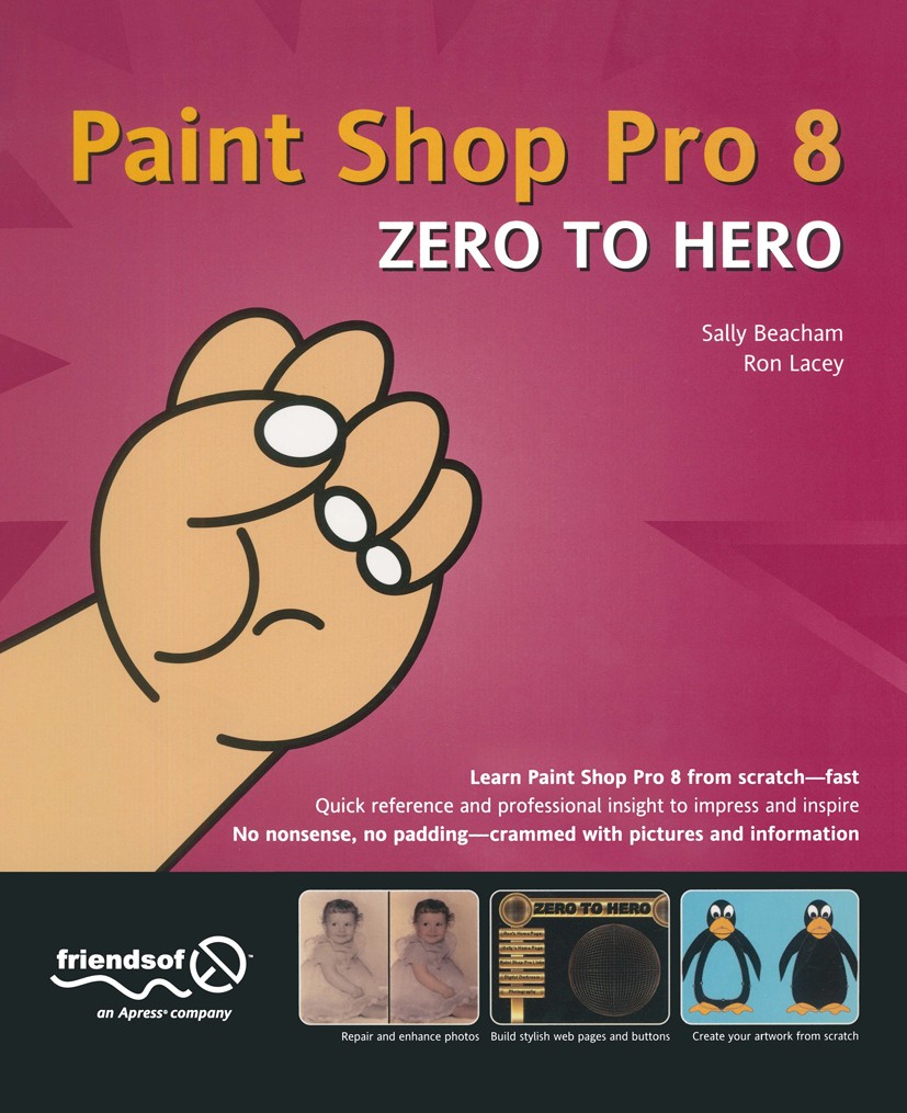 Titlebook: Paint Shop Pro 8 Zero to Hero; Sally Beacham,Ron Lacey Book 2003 Sally Beacham and Ron Lacey 2003 Filter.PlugIns.artwork.design.friends of Titlebook: Paint Shop Pro 8 Zero to Hero; Sally Beacham,Ron Lacey Book 2003 Sally Beacham and Ron Lacey 2003 Filter.PlugIns.artwork.design.friends of