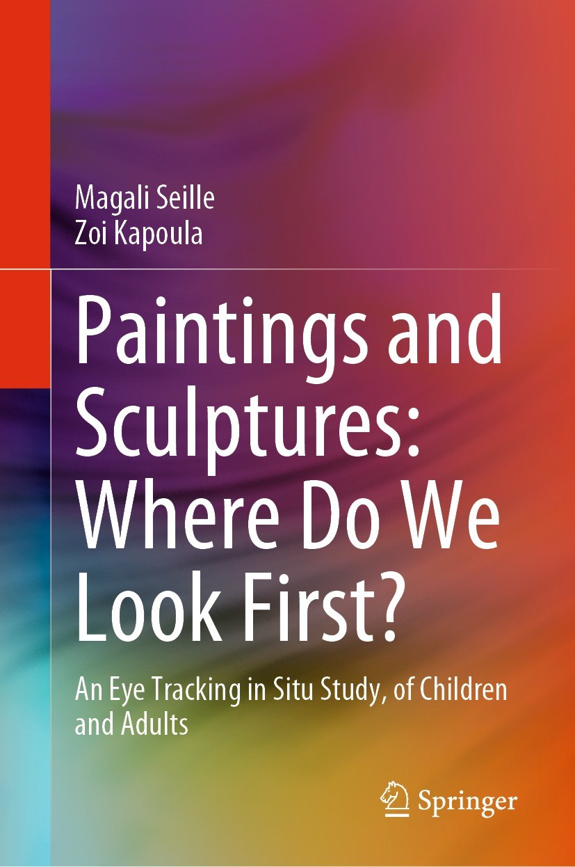 Titlebook: Paintings and Sculptures: Where Do We Look First?; An Eye Tracking in S Magali Seille,Zoi Kapoula Book 2023 The Editor(s) (if applicable) a Titlebook: Paintings and Sculptures: Where Do We Look First?; An Eye Tracking in S Magali Seille,Zoi Kapoula Book 2023 The Editor(s) (if applicable) a