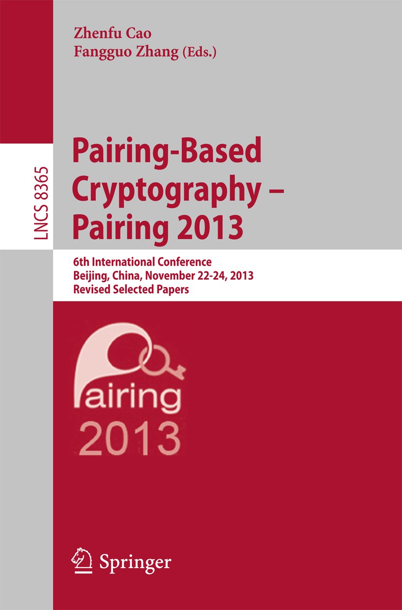 Titlebook: Pairing-Based Cryptography -- Pairing 2013; 6th International Co Zhenfu Cao,Fangguo Zhang Conference proceedings 2014 Springer Internationa Titlebook: Pairing-Based Cryptography -- Pairing 2013; 6th International Co Zhenfu Cao,Fangguo Zhang Conference proceedings 2014 Springer Internationa