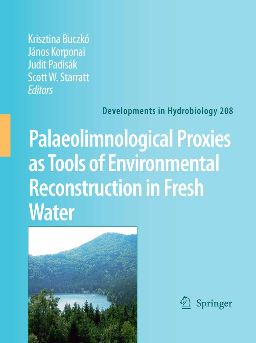 Titlebook: Palaeolimnological Proxies as Tools of Environmental Reconstruction in Fresh Water; Krisztina Buczkó,János Korponai,Scott W. Starratt Book Titlebook: Palaeolimnological Proxies as Tools of Environmental Reconstruction in Fresh Water; Krisztina Buczkó,János Korponai,Scott W. Starratt Book