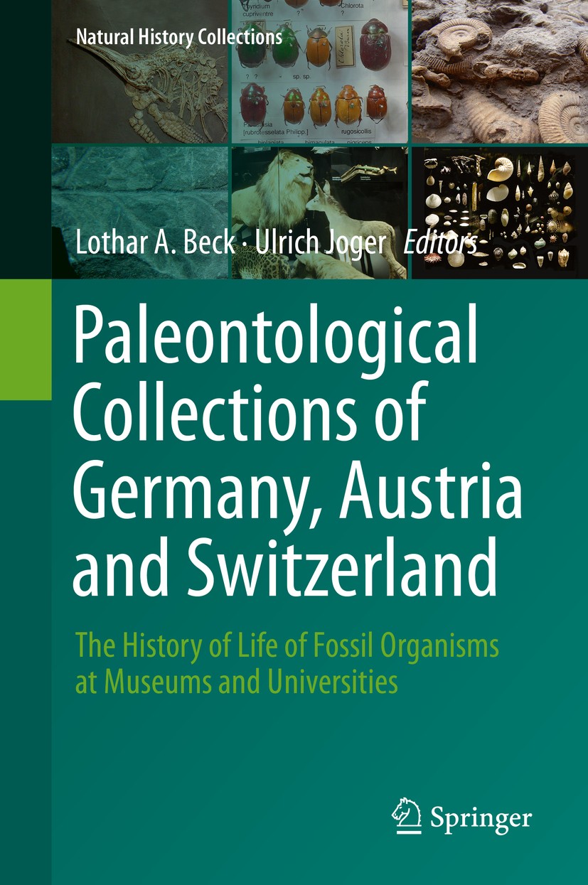 Titlebook: Paleontological Collections of Germany, Austria and Switzerland; The History of Life Lothar A. Beck,Ulrich Joger Book 2018 Springer Intern Titlebook: Paleontological Collections of Germany, Austria and Switzerland; The History of Life Lothar A. Beck,Ulrich Joger Book 2018 Springer Intern