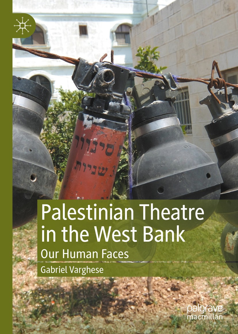 Titlebook: Palestinian Theatre in the West Bank; Our Human Faces Gabriel Varghese Book 2020 The Editor(s) (if applicable) and The Author(s) 2020 West Titlebook: Palestinian Theatre in the West Bank; Our Human Faces Gabriel Varghese Book 2020 The Editor(s) (if applicable) and The Author(s) 2020 West
