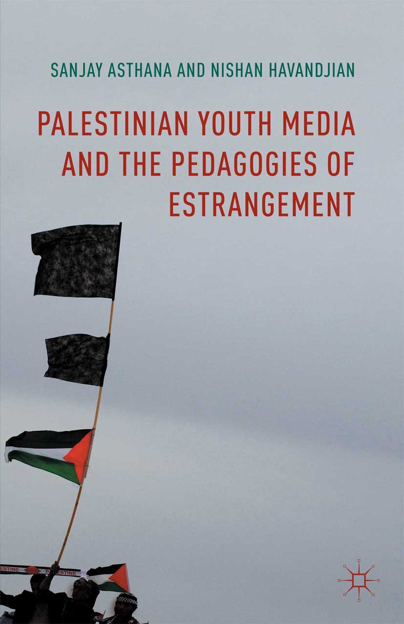 Titlebook: Palestinian Youth Media and the Pedagogies of Estrangement; Sanjay Asthana,Nishan Havandjian Book 2016 The Editor(s) (if applicable) and T Titlebook: Palestinian Youth Media and the Pedagogies of Estrangement; Sanjay Asthana,Nishan Havandjian Book 2016 The Editor(s) (if applicable) and T