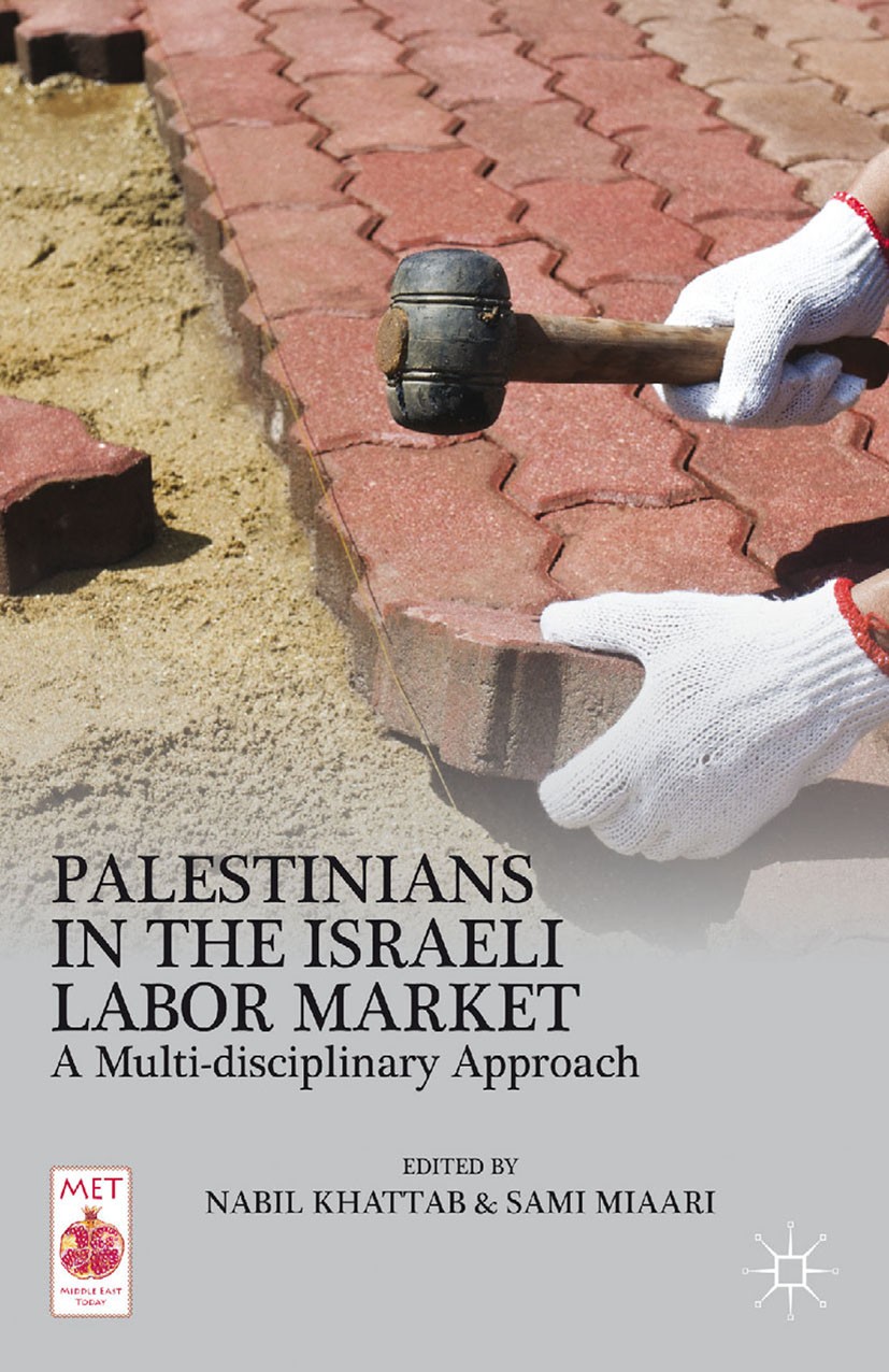 Titlebook: Palestinians in the Israeli Labor Market; A Multi-disciplinary Nabil Khattab,Sami Miaari Book 2013 Palgrave Macmillan, a division of Nature Titlebook: Palestinians in the Israeli Labor Market; A Multi-disciplinary Nabil Khattab,Sami Miaari Book 2013 Palgrave Macmillan, a division of Nature
