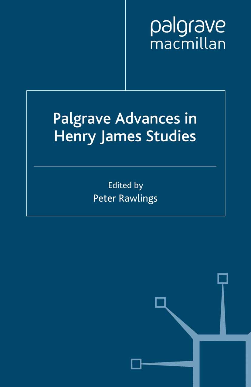Titlebook: Palgrave Advances in Henry James Studies; Peter Rawlings Book 2007 Palgrave Macmillan, a division of Macmillan Publishers Limited 2007 Ame Titlebook: Palgrave Advances in Henry James Studies; Peter Rawlings Book 2007 Palgrave Macmillan, a division of Macmillan Publishers Limited 2007 Ame