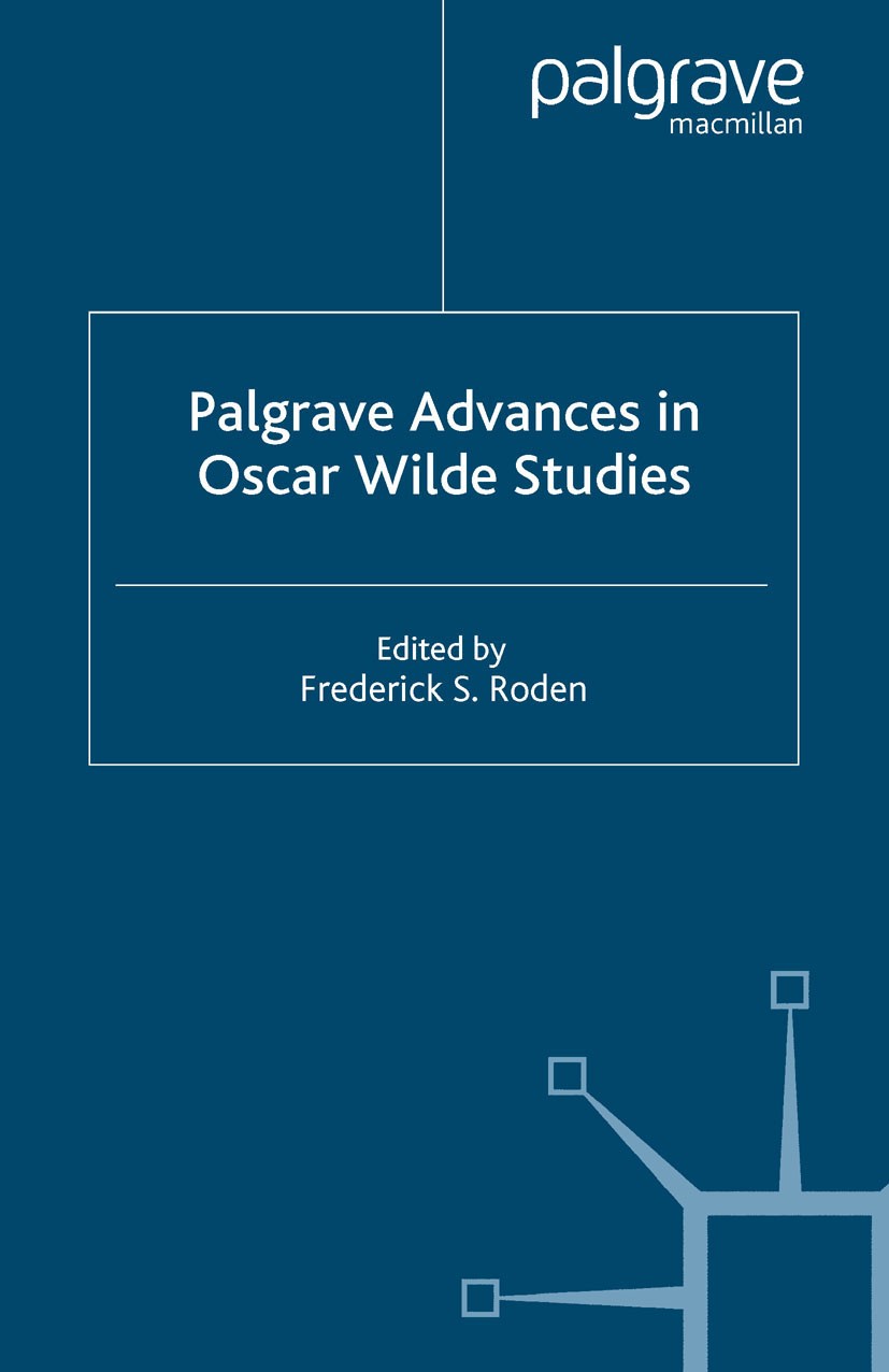 Titlebook: Palgrave Advances in Oscar Wilde Studies; Frederick S. Roden Book 2004 Palgrave Macmillan, a division of Macmillan Publishers Limited 2004 Titlebook: Palgrave Advances in Oscar Wilde Studies; Frederick S. Roden Book 2004 Palgrave Macmillan, a division of Macmillan Publishers Limited 2004
