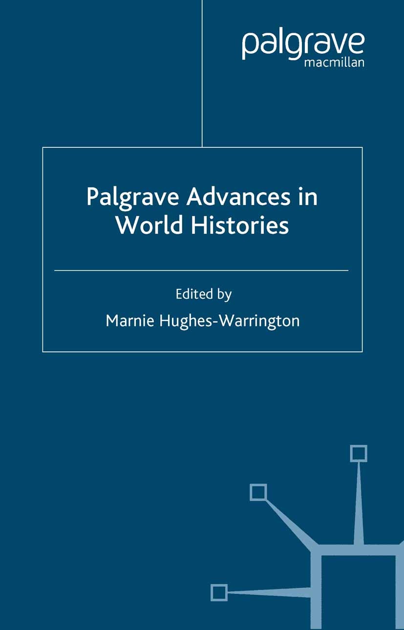 Titlebook: Palgrave Advances in World Histories; Marnie Hughes-Warrington (Senior Lecturer) Book 2005 Palgrave Macmillan, a division of Macmillan Pub Titlebook: Palgrave Advances in World Histories; Marnie Hughes-Warrington (Senior Lecturer) Book 2005 Palgrave Macmillan, a division of Macmillan Pub