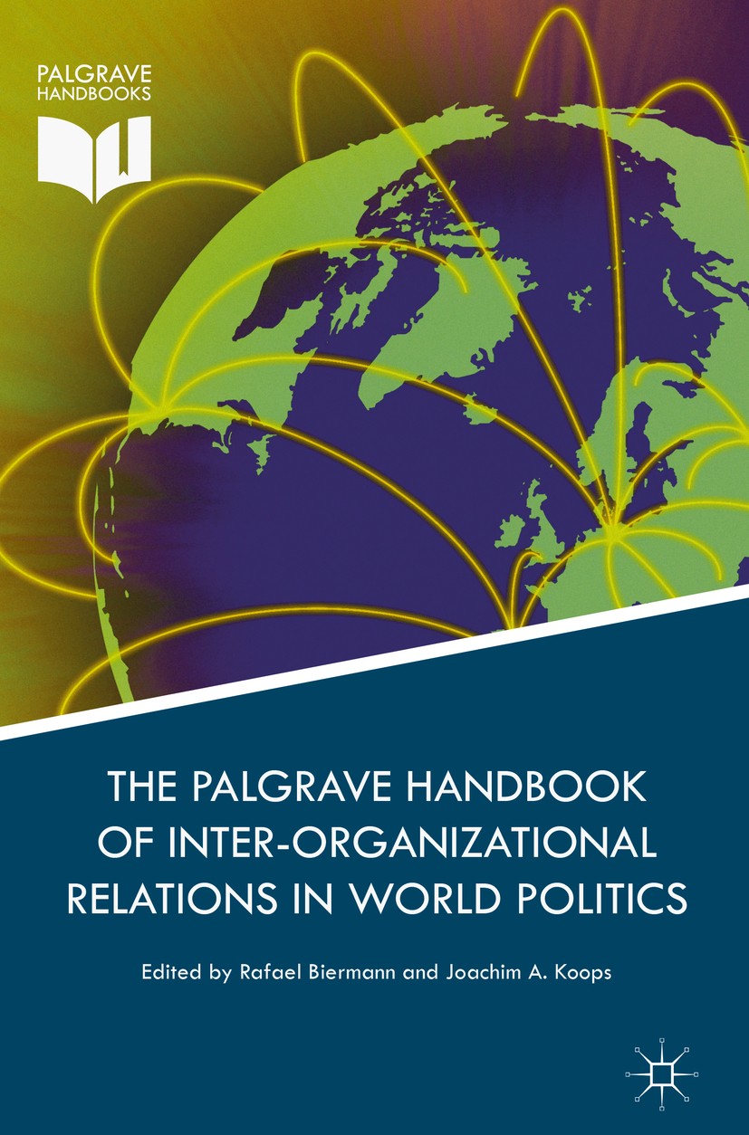 Titlebook: Palgrave Handbook of Inter-Organizational Relations in World Politics; Joachim A. Koops,Rafael Biermann Book 2017 The Editor(s) (if applic Titlebook: Palgrave Handbook of Inter-Organizational Relations in World Politics; Joachim A. Koops,Rafael Biermann Book 2017 The Editor(s) (if applic