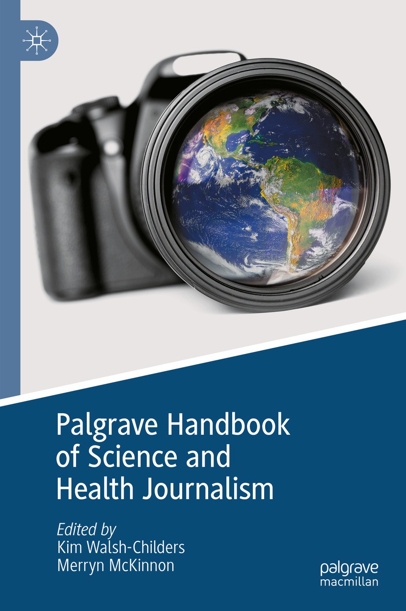 Titlebook: Palgrave Handbook of Science and Health Journalism; Kim Walsh-Childers,Merryn McKinnon Book 2024 The Editor(s) (if applicable) and The Aut Titlebook: Palgrave Handbook of Science and Health Journalism; Kim Walsh-Childers,Merryn McKinnon Book 2024 The Editor(s) (if applicable) and The Aut