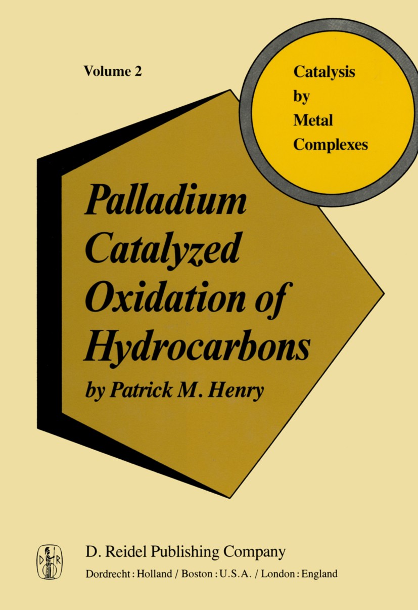 Titlebook: Palladium Catalyzed Oxidation of Hydrocarbons; Patrick M. Henry Book 1980 D. Reidel Publishing Company, Dordrecht, Holland 1980 Coupling r Titlebook: Palladium Catalyzed Oxidation of Hydrocarbons; Patrick M. Henry Book 1980 D. Reidel Publishing Company, Dordrecht, Holland 1980 Coupling r