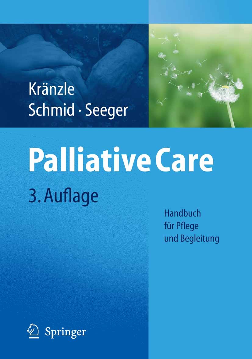 Titlebook: Palliative Care; Handbuch für Pflege Susanne Kränzle,Ulrike Schmid,Christa Seeger Book 20103rd edition Springer-Verlag Berlin Heidelberg 2 Titlebook: Palliative Care; Handbuch für Pflege Susanne Kränzle,Ulrike Schmid,Christa Seeger Book 20103rd edition Springer-Verlag Berlin Heidelberg 2
