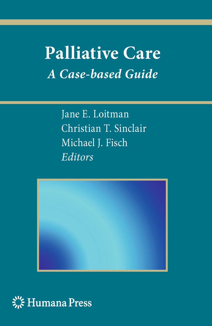 Titlebook: Palliative Care; A Case-based Guide Jane E. Loitman,Christian T. Sinclair,Michael J. F Book 2010 Humana Press 2010 Anorexia.Anxiety.Cardiac Titlebook: Palliative Care; A Case-based Guide Jane E. Loitman,Christian T. Sinclair,Michael J. F Book 2010 Humana Press 2010 Anorexia.Anxiety.Cardiac