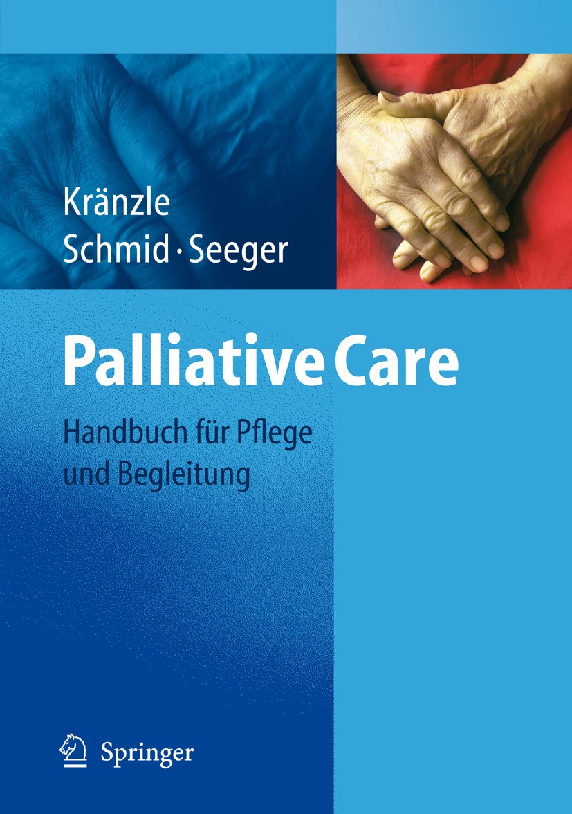 Titlebook: Palliative Care; Handbuch für Pflege Susanne Kränzle,Ulrike Schmid,Christa Seeger Book 20061st edition Springer-Verlag Berlin Heidelberg 2 Titlebook: Palliative Care; Handbuch für Pflege Susanne Kränzle,Ulrike Schmid,Christa Seeger Book 20061st edition Springer-Verlag Berlin Heidelberg 2