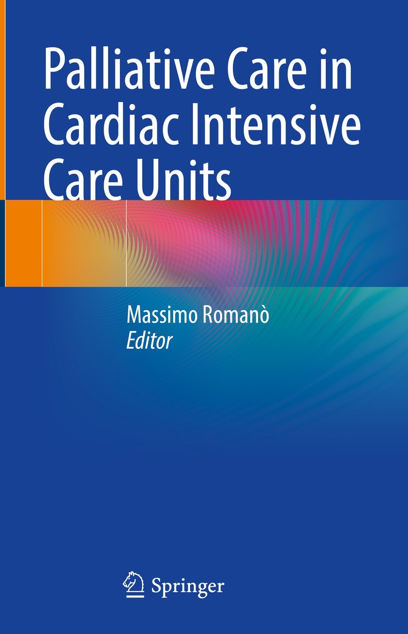 Titlebook: Palliative Care in Cardiac Intensive Care Units; Massimo Romanò Book 2021 The Editor(s) (if applicable) and The Author(s), under exclusive Titlebook: Palliative Care in Cardiac Intensive Care Units; Massimo Romanò Book 2021 The Editor(s) (if applicable) and The Author(s), under exclusive