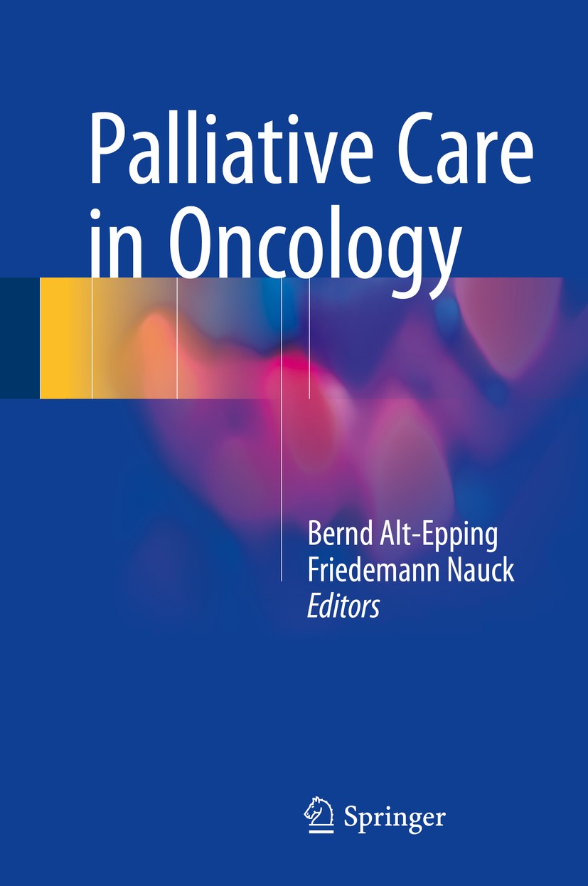 Titlebook: Palliative Care in Oncology; Bernd Alt-Epping,Friedemann Nauck Book 2015 Springer-Verlag Berlin Heidelberg 2015 Disease Specific Perspecti Titlebook: Palliative Care in Oncology; Bernd Alt-Epping,Friedemann Nauck Book 2015 Springer-Verlag Berlin Heidelberg 2015 Disease Specific Perspecti