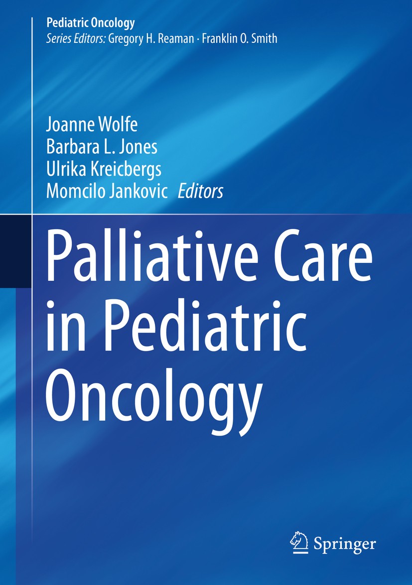Titlebook: Palliative Care in Pediatric Oncology; Joanne Wolfe,Barbara L. Jones,Momcilo Jankovic Book 2018 Springer International Publishing AG 2018 Titlebook: Palliative Care in Pediatric Oncology; Joanne Wolfe,Barbara L. Jones,Momcilo Jankovic Book 2018 Springer International Publishing AG 2018