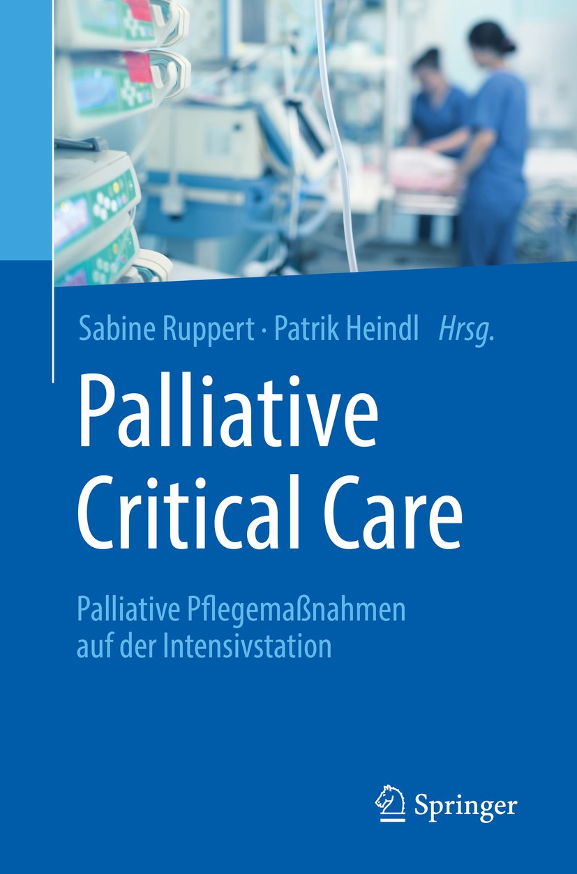 Titlebook: Palliative Critical Care; Palliative Pflegemaß Sabine Ruppert,Patrik Heindl Book 2019 Springer-Verlag GmbH Deutschland, ein Teil von Spring Titlebook: Palliative Critical Care; Palliative Pflegemaß Sabine Ruppert,Patrik Heindl Book 2019 Springer-Verlag GmbH Deutschland, ein Teil von Spring