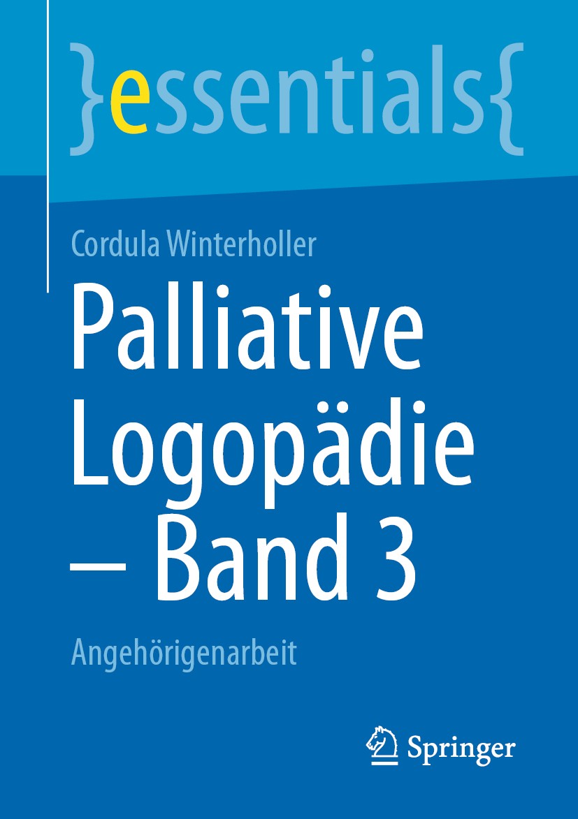 Titlebook: Palliative Logopädie – Band 3; Angehörigenarbeit Cordula Winterholler Book 2020 Der/die Herausgeber bzw. der/die Autor(en), exklusiv lizenz Titlebook: Palliative Logopädie – Band 3; Angehörigenarbeit Cordula Winterholler Book 2020 Der/die Herausgeber bzw. der/die Autor(en), exklusiv lizenz