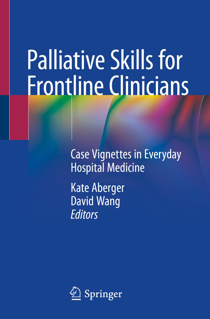 Titlebook: Palliative Skills for Frontline Clinicians; Case Vignettes in Ev Kate Aberger,David Wang Book 2020 Springer Nature Switzerland AG 2020 pall Titlebook: Palliative Skills for Frontline Clinicians; Case Vignettes in Ev Kate Aberger,David Wang Book 2020 Springer Nature Switzerland AG 2020 pall