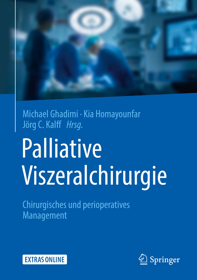 Titlebook: Palliative Viszeralchirurgie; Chirurgisches und pe Michael Ghadimi,Kia Homayounfar,Jörg C. Kalff Book 2019 Springer-Verlag GmbH Deutschland Titlebook: Palliative Viszeralchirurgie; Chirurgisches und pe Michael Ghadimi,Kia Homayounfar,Jörg C. Kalff Book 2019 Springer-Verlag GmbH Deutschland