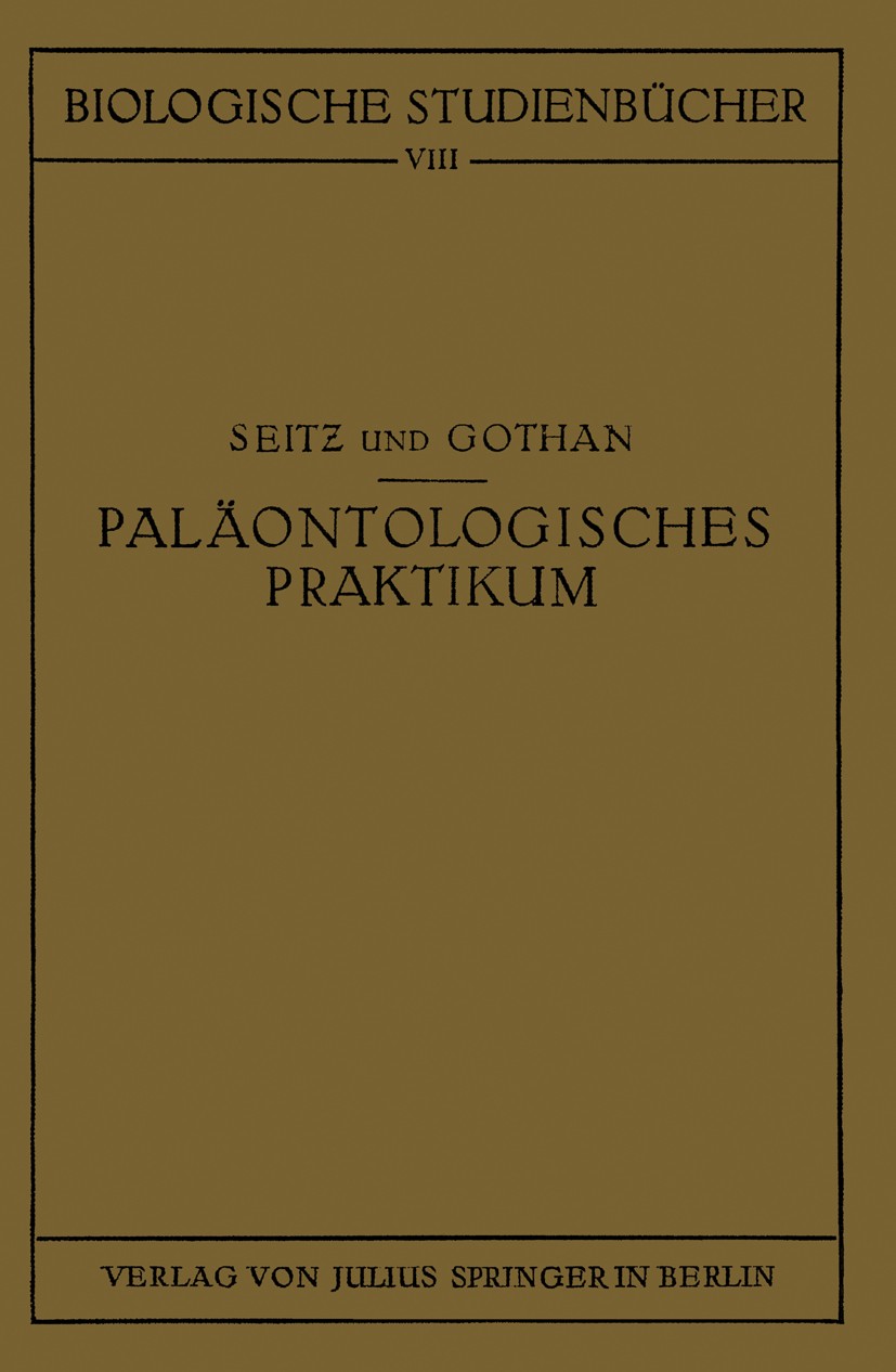 Titlebook: Paläontologisches Praktikum; O. Seitz (Dr. Phil. Bezirksgeologe),W. Gothan (Dr. Book 1928 Springer-Verlag Berlin Heidelberg 1928 Paläontol Titlebook: Paläontologisches Praktikum; O. Seitz (Dr. Phil. Bezirksgeologe),W. Gothan (Dr. Book 1928 Springer-Verlag Berlin Heidelberg 1928 Paläontol