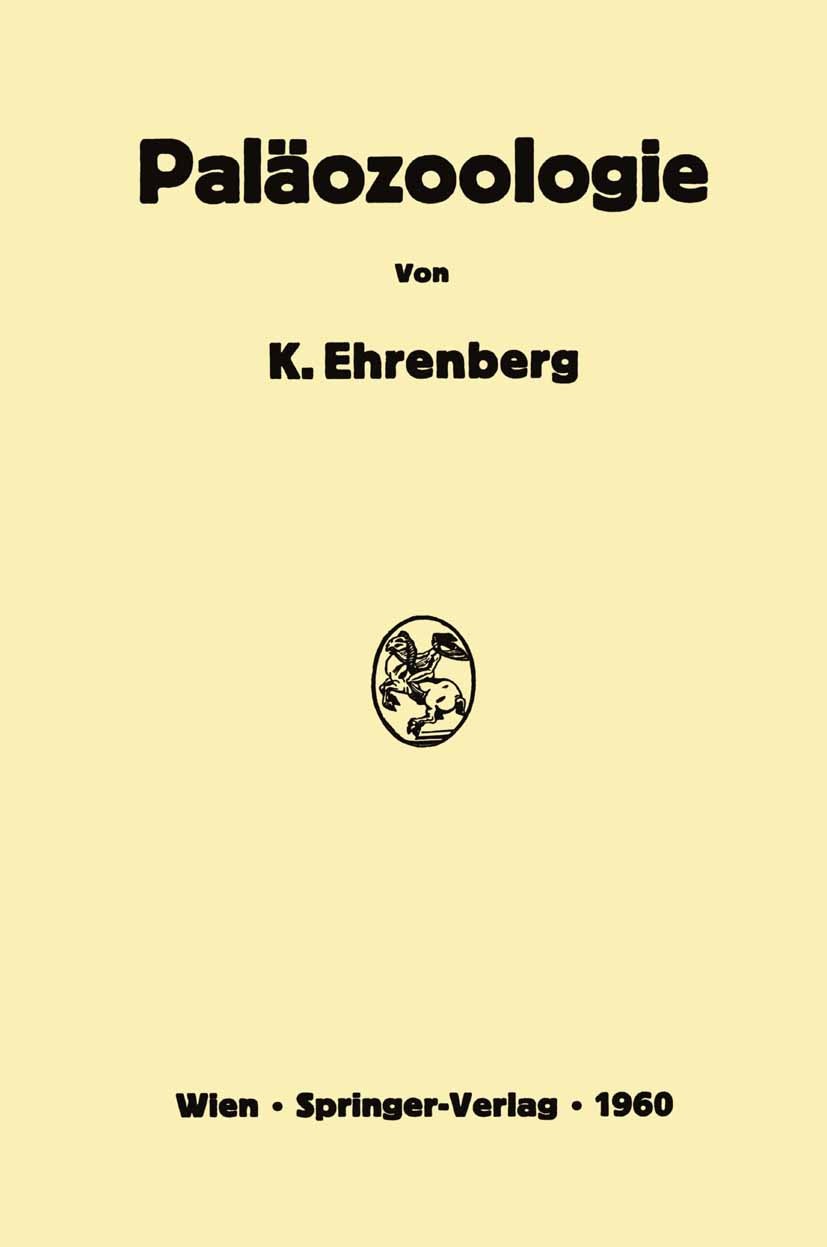 Titlebook: Paläozoologie; Kurt Ehrenberg Book 1960 Springer-Verlag in Vienna 1960 Fossilien.Insekten.Lehrbuch.Paläontologie.Paläozoologie.Wirbeltiere Titlebook: Paläozoologie; Kurt Ehrenberg Book 1960 Springer-Verlag in Vienna 1960 Fossilien.Insekten.Lehrbuch.Paläontologie.Paläozoologie.Wirbeltiere