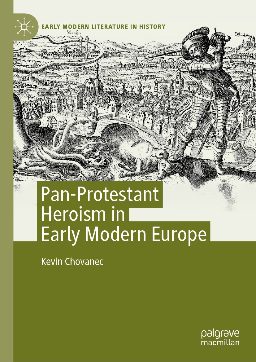 Titlebook: Pan-Protestant Heroism in Early Modern Europe; Kevin Chovanec Book 2020 The Editor(s) (if applicable) and The Author(s) 2020 nationalism.P Titlebook: Pan-Protestant Heroism in Early Modern Europe; Kevin Chovanec Book 2020 The Editor(s) (if applicable) and The Author(s) 2020 nationalism.P