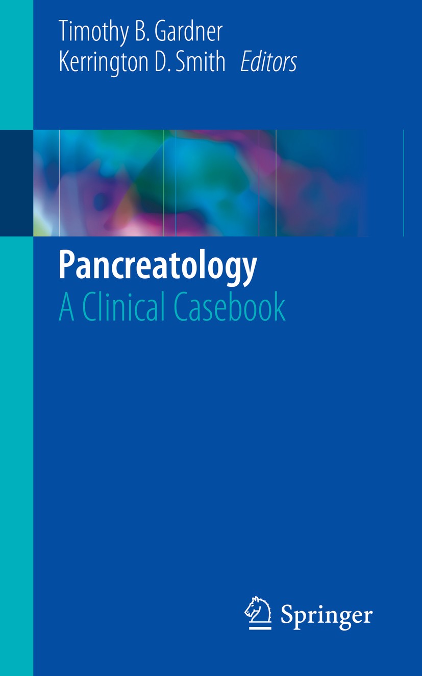 Titlebook: Pancreatology; A Clinical Casebook Timothy B. Gardner,Kerrington D. Smith Book 2017 The Editor(s) (if applicable) and The Author(s), under Titlebook: Pancreatology; A Clinical Casebook Timothy B. Gardner,Kerrington D. Smith Book 2017 The Editor(s) (if applicable) and The Author(s), under