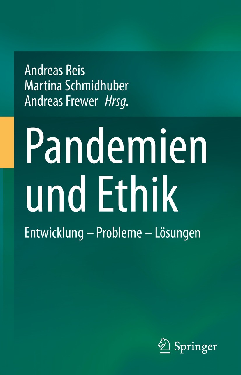 Titlebook: Pandemien und Ethik; Entwicklung – Proble Andreas Reis,Martina Schmidhuber,Andreas Frewer Book 2021 Der/die Herausgeber bzw. der/die Autor( Titlebook: Pandemien und Ethik; Entwicklung – Proble Andreas Reis,Martina Schmidhuber,Andreas Frewer Book 2021 Der/die Herausgeber bzw. der/die Autor(