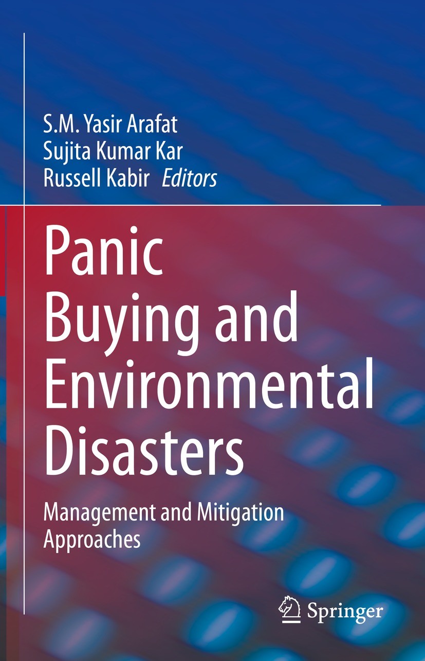 Titlebook: Panic Buying and Environmental Disasters; Management and Mitig S.M. Yasir Arafat,Sujita Kumar Kar,Russell Kabir Book 2022 The Editor(s) (if Titlebook: Panic Buying and Environmental Disasters; Management and Mitig S.M. Yasir Arafat,Sujita Kumar Kar,Russell Kabir Book 2022 The Editor(s) (if