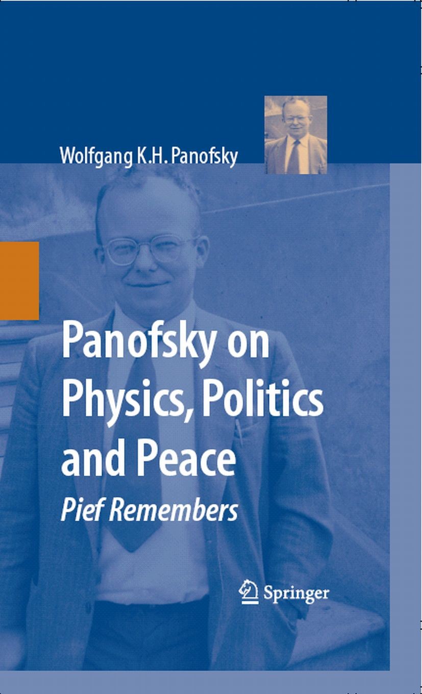 Titlebook: Panofsky on Physics, Politics, and Peace; Pief Remembers Wolfgang K. H. Panofsky,Jean Marie Deken Book 2007 Springer-Verlag New York 2007 H Titlebook: Panofsky on Physics, Politics, and Peace; Pief Remembers Wolfgang K. H. Panofsky,Jean Marie Deken Book 2007 Springer-Verlag New York 2007 H