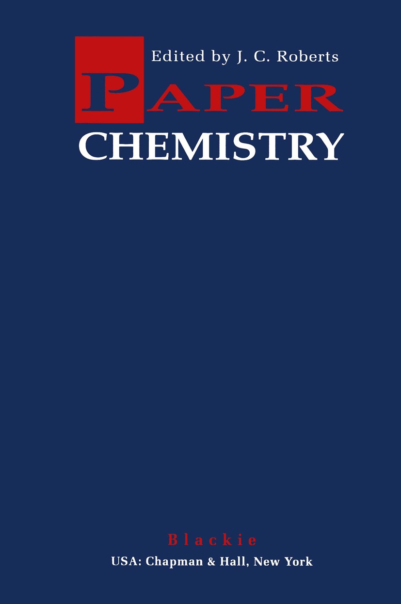 Titlebook: Paper Chemistry; J. C. Roberts (Head) Book 19911st edition Blackie & Son Ltd 1991 chemistry Titlebook: Paper Chemistry; J. C. Roberts (Head) Book 19911st edition Blackie & Son Ltd 1991 chemistry