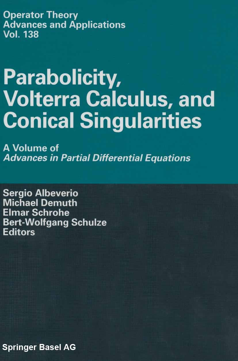 Titlebook: Parabolicity, Volterra Calculus, and Conical Singularities; A Volume of Advances Sergio Albeverio,Michael Demuth,Bert-Wolfgang Schu Book 20 Titlebook: Parabolicity, Volterra Calculus, and Conical Singularities; A Volume of Advances Sergio Albeverio,Michael Demuth,Bert-Wolfgang Schu Book 20