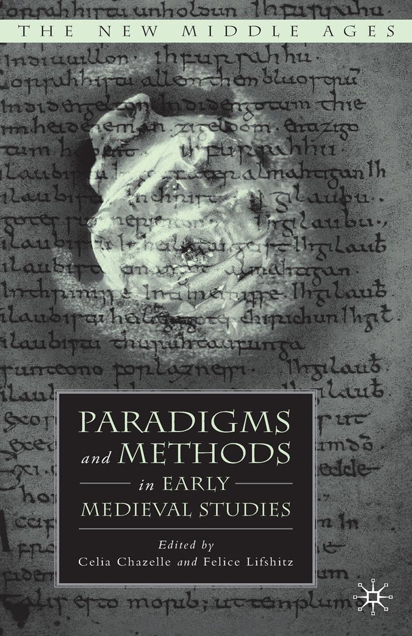 Titlebook: Paradigms and Methods in Early Medieval Studies; Celia Chazelle,Felice Lifshitz Book 2007 Palgrave Macmillan, a division of Nature America Titlebook: Paradigms and Methods in Early Medieval Studies; Celia Chazelle,Felice Lifshitz Book 2007 Palgrave Macmillan, a division of Nature America