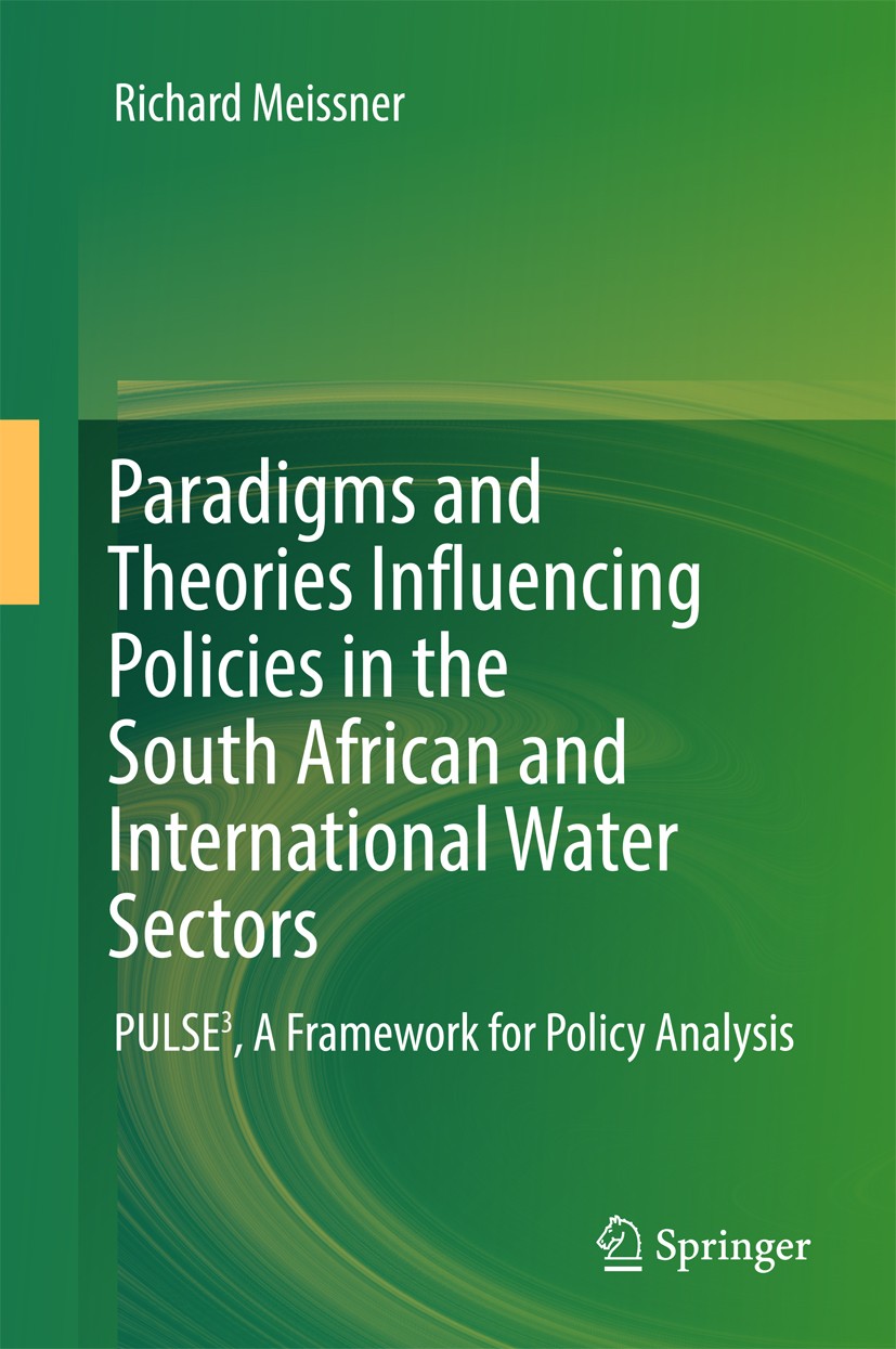 Titlebook: Paradigms and Theories Influencing Policies in the South African and International Water Sectors; PULSE³, A Framework Richard Meissner Boo Titlebook: Paradigms and Theories Influencing Policies in the South African and International Water Sectors; PULSE³, A Framework Richard Meissner Boo
