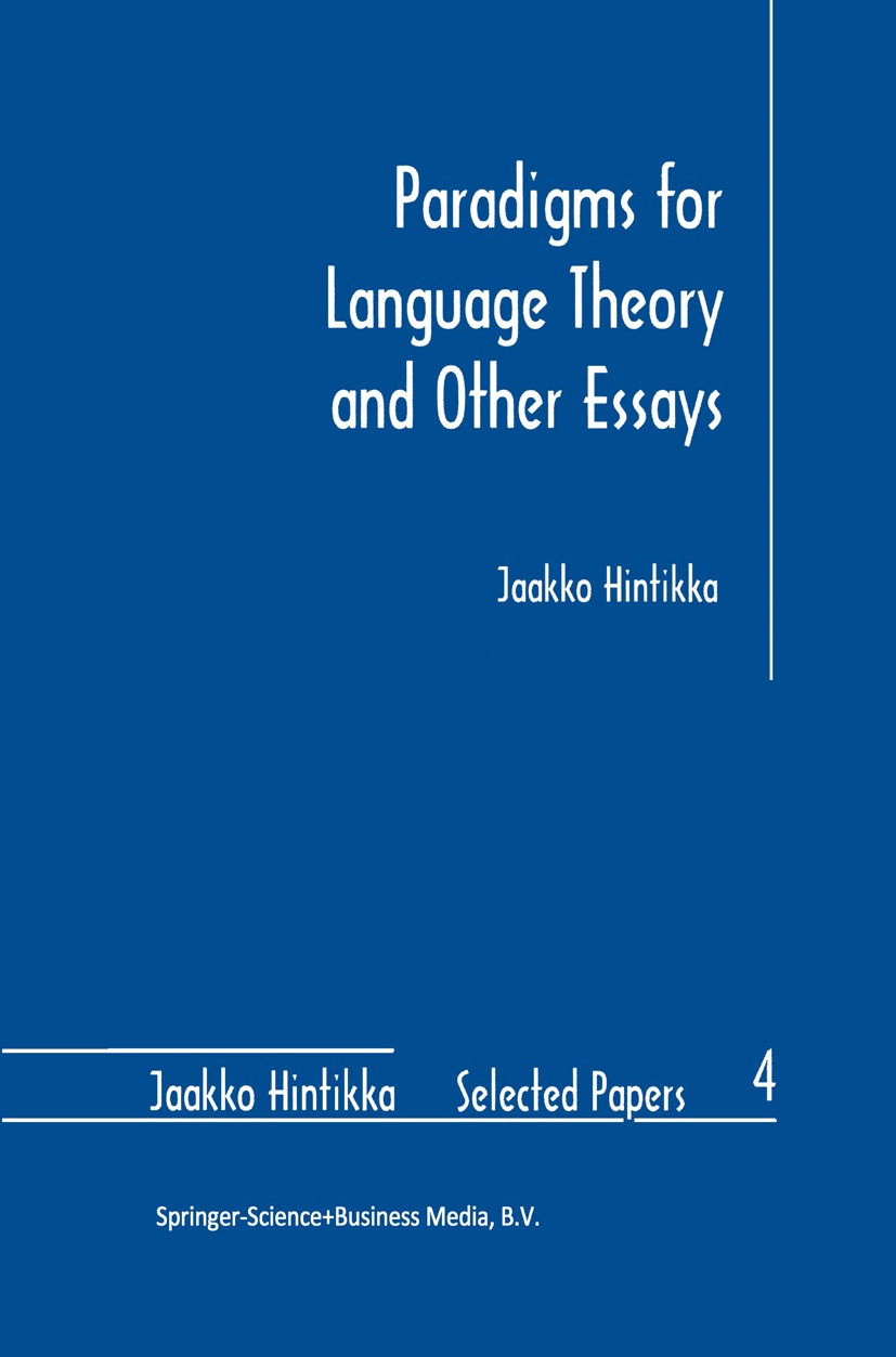 Titlebook: Paradigms for Language Theory and Other Essays; Jaakko Hintikka Book 1998 Springer Science+Business Media Dordrecht 1998 Syntax.language.l Titlebook: Paradigms for Language Theory and Other Essays; Jaakko Hintikka Book 1998 Springer Science+Business Media Dordrecht 1998 Syntax.language.l