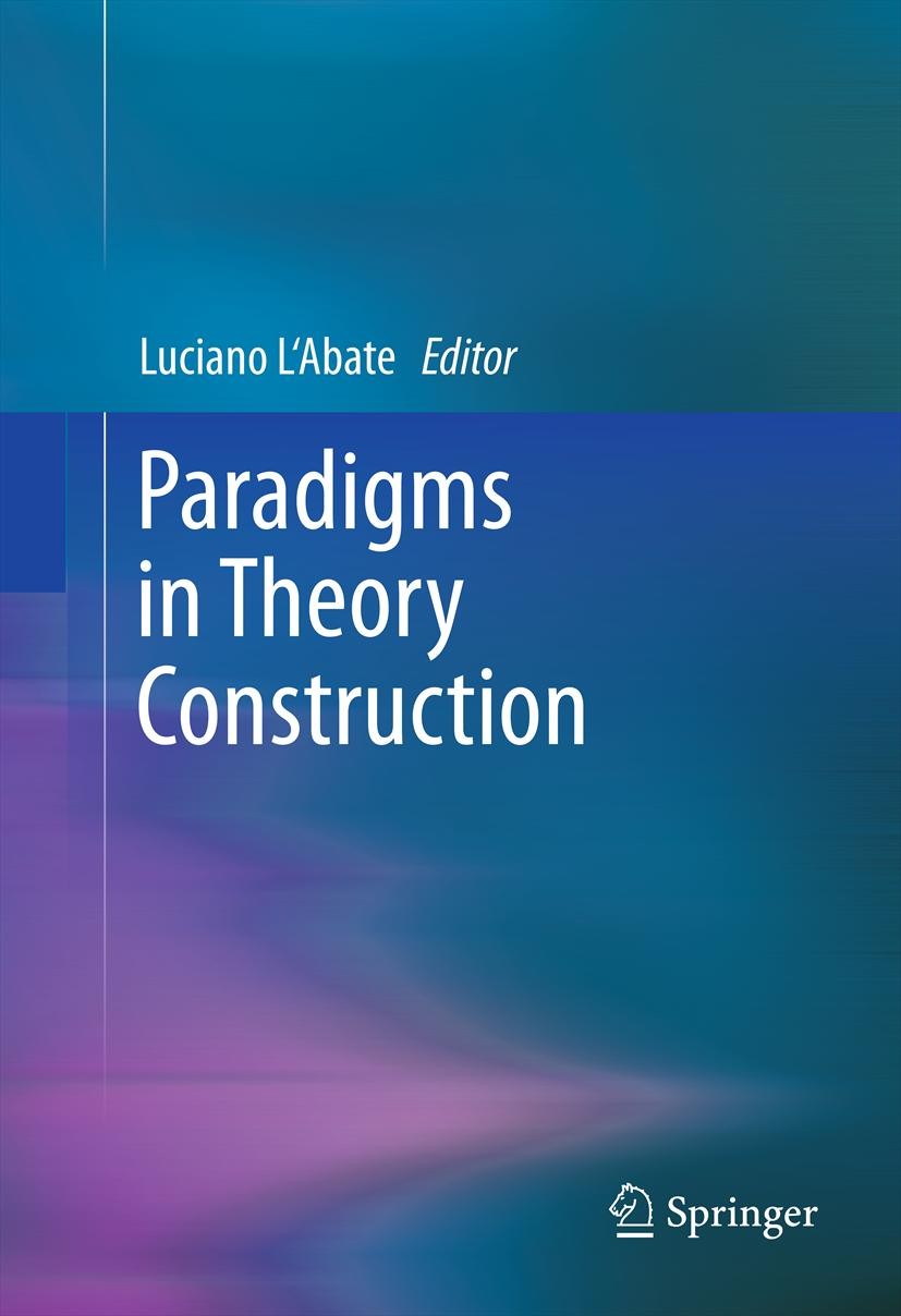 Titlebook: Paradigms in Theory Construction; Luciano L‘Abate Book 2012 Springer Science+Business Media, LLC 2012 Models of psychology.Paradigms in ps Titlebook: Paradigms in Theory Construction; Luciano L‘Abate Book 2012 Springer Science+Business Media, LLC 2012 Models of psychology.Paradigms in ps
