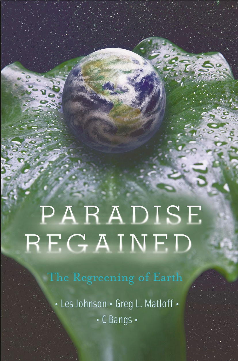 Titlebook: Paradise Regained; The Regreening of Ea Les Johnson,Gregory L. Matloff,C Bangs Book 20101st edition Springer-Verlag New York 2010 Alternati Titlebook: Paradise Regained; The Regreening of Ea Les Johnson,Gregory L. Matloff,C Bangs Book 20101st edition Springer-Verlag New York 2010 Alternati